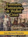 Frontiers, Plantations, and Walled Cities: Essays on Society, Culture, and Politics in the Hispanic Caribbean (1800-1945)
