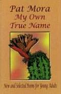 My Own True Name New & Selected Poems for Young Adults 1984 1999