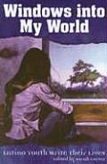 Windows Into My World Latino Youth Write Their Lives