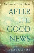 After the Good News Progressive Faith Beyond Optimism