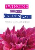 Swinging on the Garden Gate A Memoir of Bisexuality & Spirit Second Edition