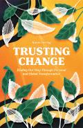 Trusting Change Finding Our Way Through Personal & Global Transformation