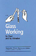 Glass Working by Heat & by Abrasion
