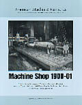Machine Shop 1900 01 Articles from the Pages of American Machinist Magazine from the Years 1900 & 1901 Revealing the Tools & Techniques of the Professional Machinist