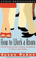 How to Work a Room The Ultimate Guide to Savvy Socializing in Person & Online