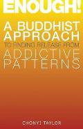 Enough A Buddhist Approach to Finding Release from Addictive Patterns