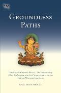 Groundless Paths The Prajnaparamita Sutras the Ornament of Clear Realization & Its Commentaries in the Tibetan Nyingma Tradition