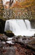 The Seven-Point Mind Training: A Tibetan Method for Cultivating Mind and Heart