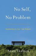 No Self, No Problem: Awakening to Our True Nature