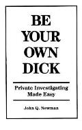 Be Your Own Dick Private Investigating Made Easy