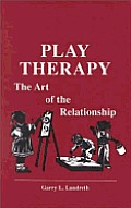 Play Therapy The Art Of The Relationship