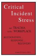 Critical Incident Stress And Trauma In The Workplace: Recognition... Response... Recovery
