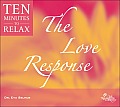 The Love Response: Ten Minutes to Relax: Guided Meditations for Health, Happiness and Vitality