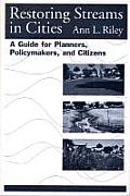 Restoring Streams in Cities A Guide for Planners Policymakers & Citizens