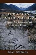 Rewilding North America A Vision for Conservation in the 21st Century