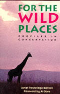 For The Wild Places Profiles In Conserva