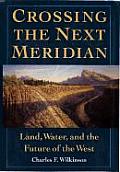 Crossing the Next Meridian Land Water & the Future of the West