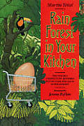 Rain Forest In Your Kitchen The Hidden Connection Between Extinction & Your Supermarket