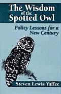 Wisdom of the Spotted Owl Policy Lessons for a New Century