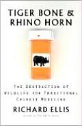 Tiger Bone & Rhino Horn The Destruction of Wildlife for Traditional Chinese Medicine