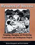 Measures of Success Designing Monitoring & Managing Conservation & Development Projects