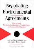 Negotiating Environmental Agreements How to Avoid Escalating Confrontation Needless Costs & Unnecessary Litigation
