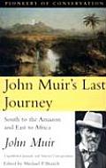 John Muirs Last Journey South to the Amazon & East to Africa Unpublished Journals & Selected Correspondence