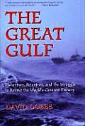 The Great Gulf: Fishermen, Scientists, and the Struggle to Revive the World's Greatest Fishery