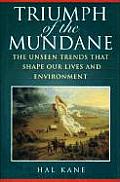 Triumph of the Mundane: The Unseen Trends That Shape Our Lives and Environment