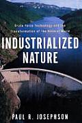 Industrialized Nature: Brute Force Technology and the Transformation of the Natural World