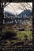 Beyond the Last Village A Journey of Discovery in Asias Forbidden Wilderness
