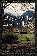 Beyond the Last Village: A Journey of Discovery in Asia's Forbidden Wilderness