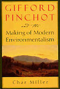 Gifford Pinchot & the Making of Modern Environmentalism