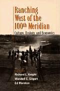 Ranching West of the 100th Meridian Culture Ecology & Economics