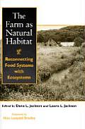 Farm as Natural Habitat Reconnecting Food Systems with Ecosystems