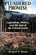 Plundered Promise Capitalism Politics & the Fate of the Federal Lands