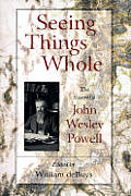 Seeing Things Whole John Wesley Powell