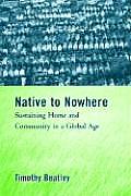 Native to Nowhere Sustaining Home & Community in a Global Age