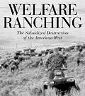 Welfare Ranching The Subsidized Destruction of the American West
