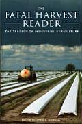 Fatal Harvest Reader The Tragedy of Industrial Agriculture