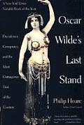 Oscar Wildes Last Stand Decadence Conspiracy & the Most Outrageuos Trial