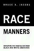 Race Manners Navigating the Minefield Between Black & White Americas