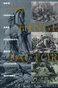 Hinge Factor How Chance & Stupidity Have Changed History