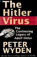 Hitler Virus The Insidious Legacy Of A