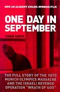One Day in September The Full Story of the 1972 Munich Olympics Massacre & the Israeli Revenge Operation Wrath of God
