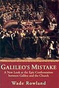 Galileos Mistake A New Look at the Epic Confrontation Between Galileo & the Church