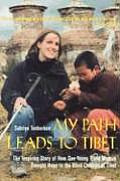 My Path Leads to Tibet The Inspiring Story of How One Young Blind Woman Brought Hope to the Blind Children of Tibet