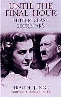 Until the Final Hour Hitlers Last Secretary