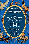 Dance of Time The Origins of the Calendar A Miscellany of History & Myth Religion & Astronomy Festivals & Feast Days