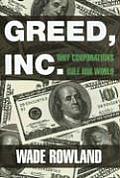 Greed Inc Why Corporations Rule Our World